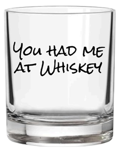 You Had Me At Whiskey